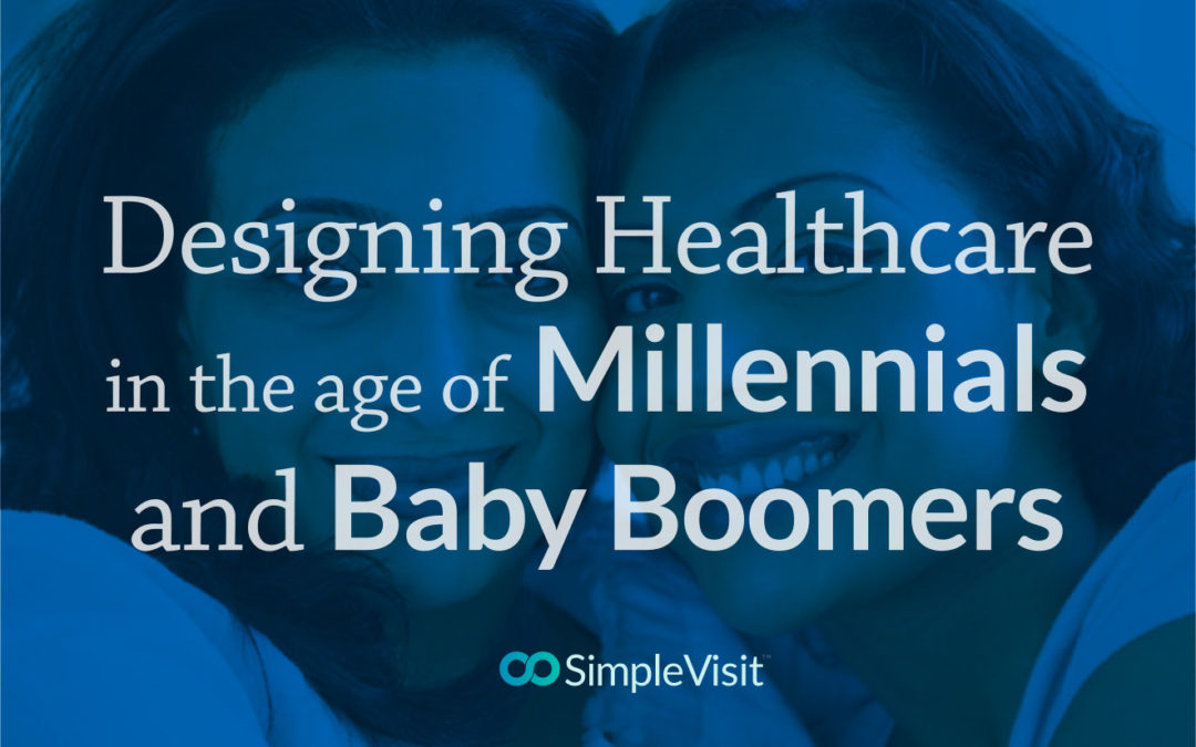 Designing Healthcare in the Age of Millennials and Baby Boomers