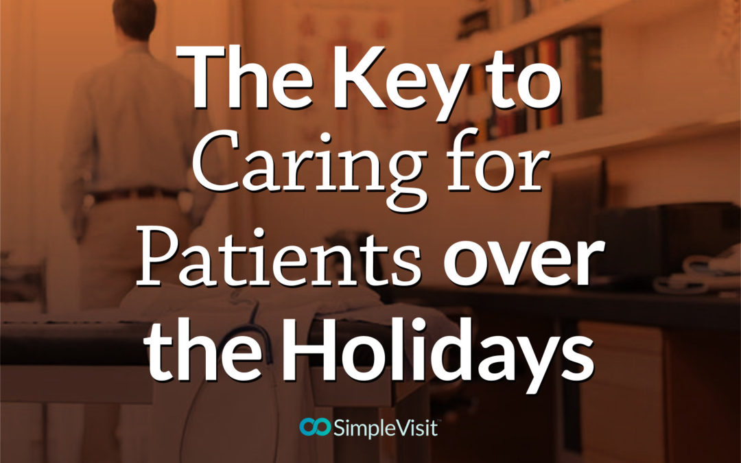 The Key To Caring for Patients Over The Holidays
