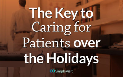 The Key To Caring for Patients Over The Holidays