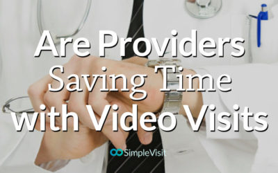 Are Providers Saving Time with Video Visits?