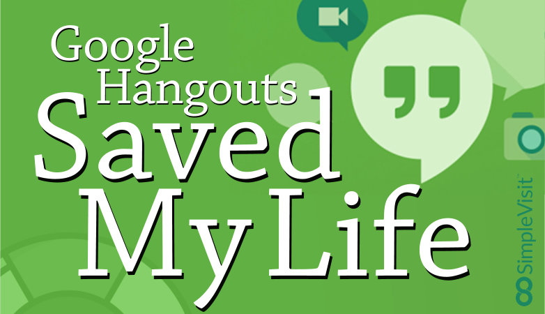 Google Hangouts Saved My Life