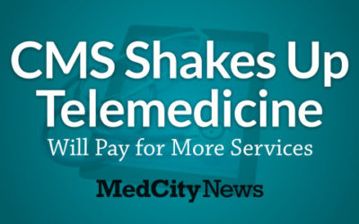 CMS Shakes Up Telemedicine, Will Pay for More Services [via MedCityNews]