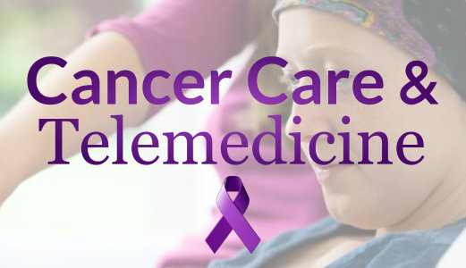 Cancer Care & Telemedicine