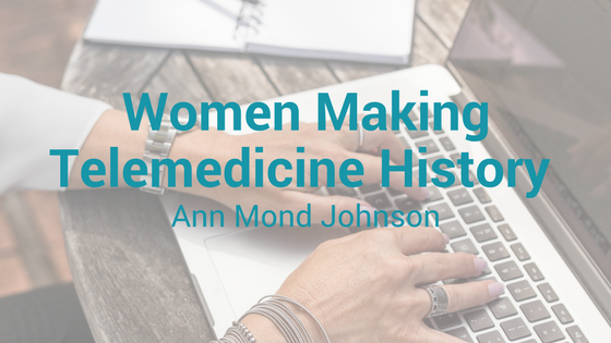 Women Making Telemedicine History: Ann Mond Johnson