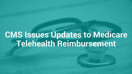 CMS Issues Updates to Medicare Telehealth Reimbursement