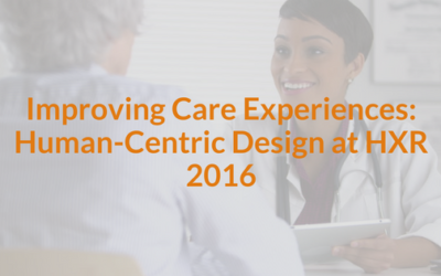 Improving Care Experiences: Human Centric Design at HXR