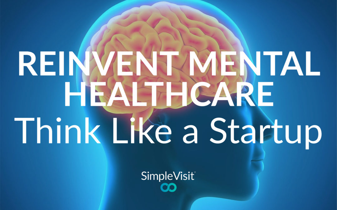 Reinvent Mental Healthcare: Think Like a Startup