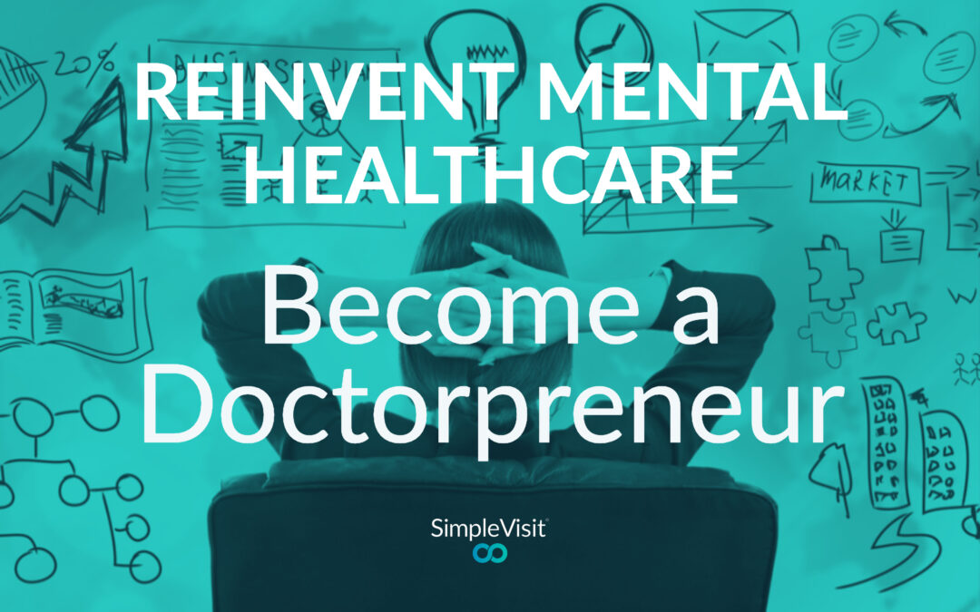 Reinvent Mental Healthcare: Become a Doctorpreneur